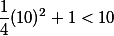 \frac{1}{4}(10)^2 +1 < 10